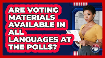 Are Voting Materials Available In All Languages At The Polls? - First Time Voter Expert