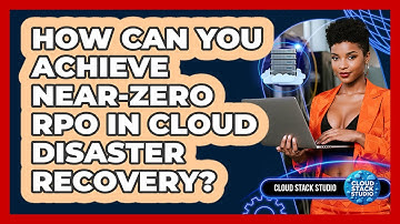 How Can You Achieve Near-zero RPO In Cloud Disaster Recovery? - Cloud Stack Studio
