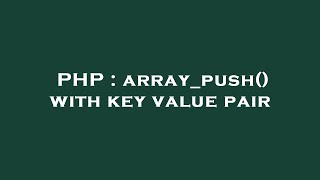 PHP : array_push() with key value pair