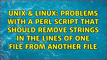 Problems with a perl script that should remove strings in the lines of one file from another file