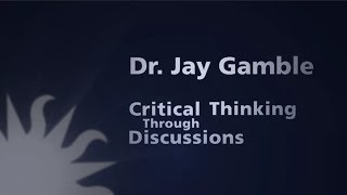 Dr. Jay Gamble: Critical Thinking through Discussions