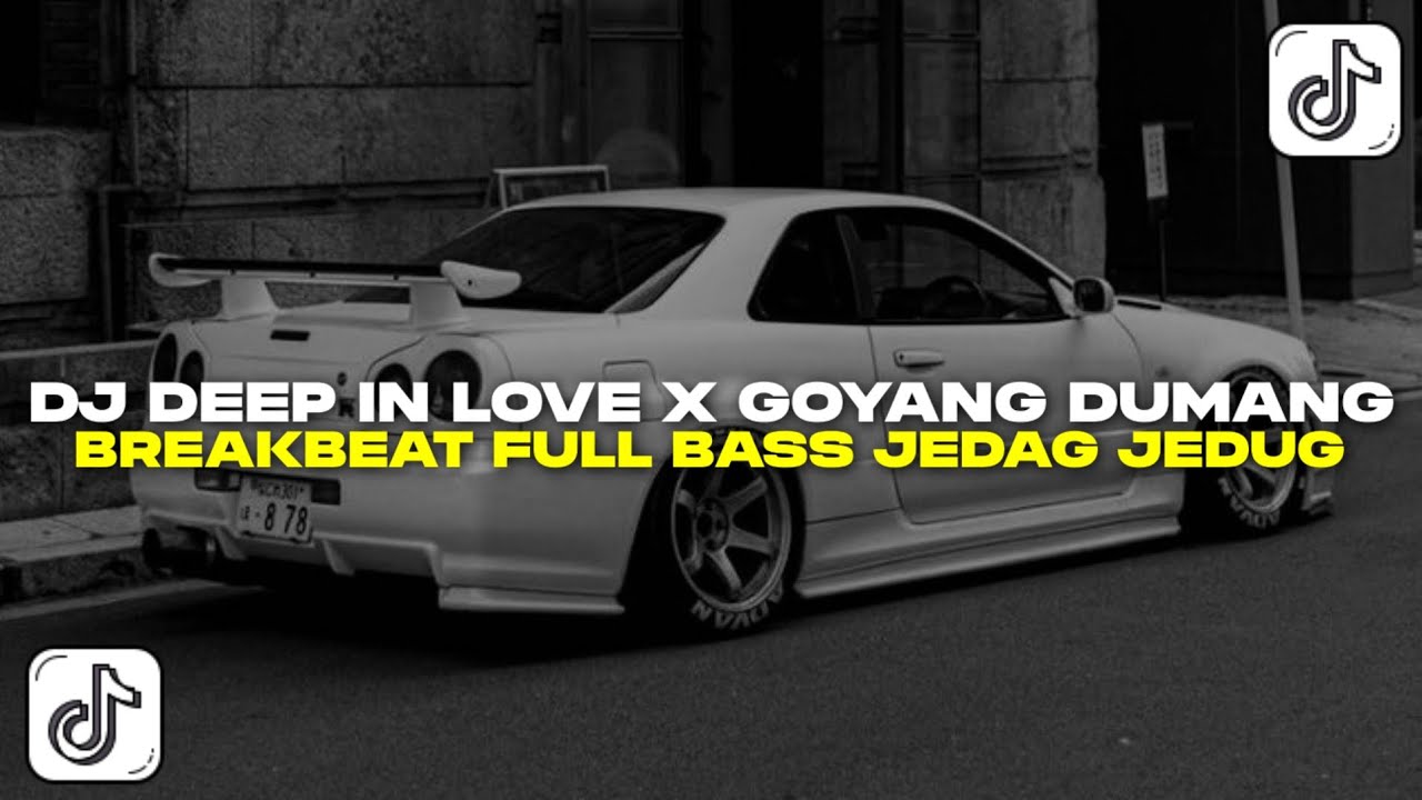 DJ DEEP IN LOVE X GOYANG DUMANG BREAKBEAT FULL BASS JEDAG JEDUG VIRAL TIKTOK 