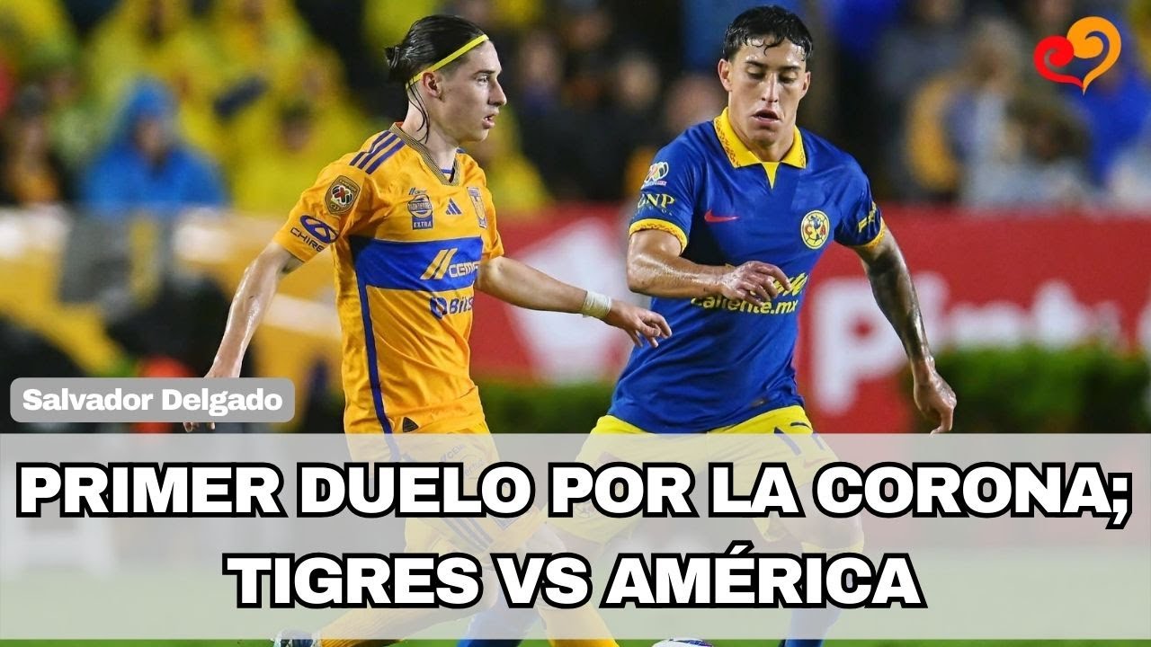 Tigres y América disputan hoy la Final de Ida del Torneo Apertura 2023 ...