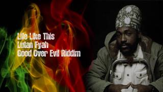 Lutan Fyah - Life Like This - Good Over Evil Riddim