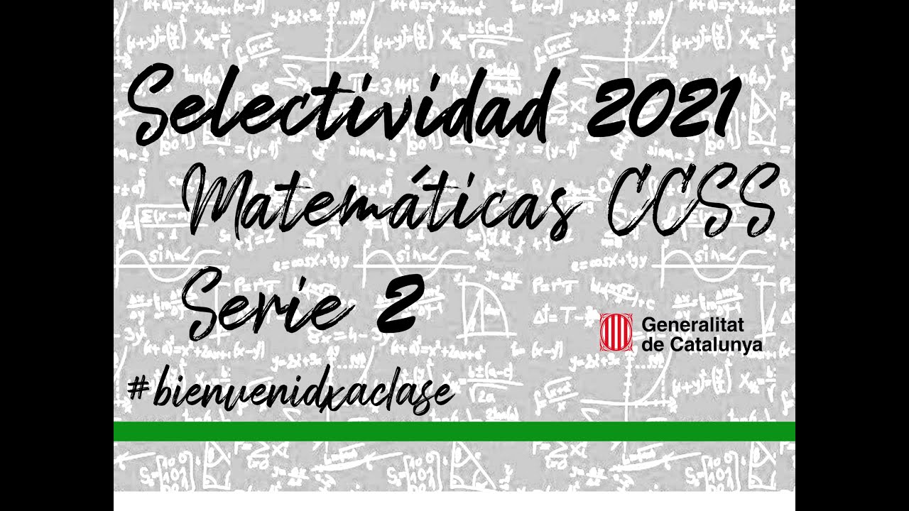 Examen resuelto selectividad EBAU Cataluña Junio 2021 Matemáticas CCSS (Serie 2)