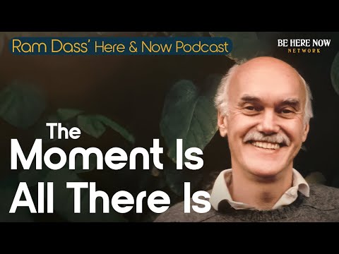 Ram Dass: The Moment Is All There Is – Here and Now Podcast Ep. 239