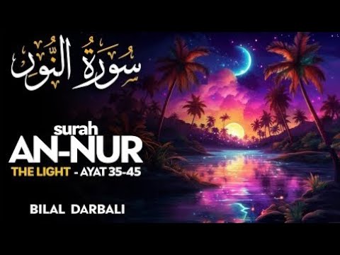 Surah An Nur (سورة النور) AYAT 35-45 - القارئ بلال دربالي | Bilal Darbali  (4K)