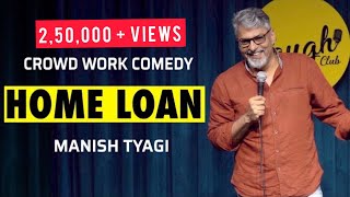 Home Loan I Crowd Work Compilation I Stand Up Comedy By Manish Tyagi