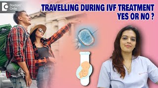 Expert tips for Travelling during IVF Treatment #ivf #travelling - Dr. Shwetha Anand|Doctors' Circle