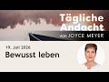 Bewusst leben – Tägliche Andacht von Joyce Meyer | 19.07.