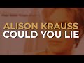 Alison Krauss - Could You Lie (Official Audio)