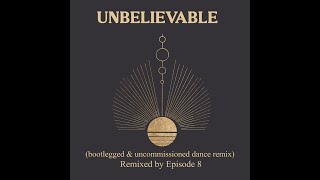 Unbelievable - EMF (Bootlegged and commissioned Dance Remix by Episode 8)