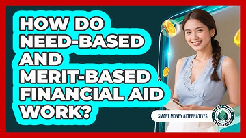 How Do Need-based And Merit-based Financial Aid Work? - Smart Money Alternatives
