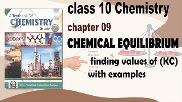Class 10 - Chemistry - Chapter 9 - Lecture 06 -Finding Values of (KC) with examples-Simple Concepts