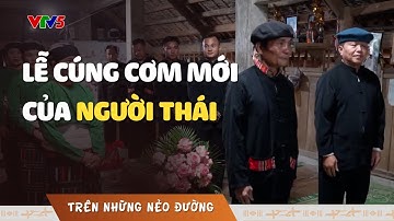 Lễ cúng cơm mới của người Thái | TRÊN NHỮNG NẺO ĐƯỜNG | VTV5