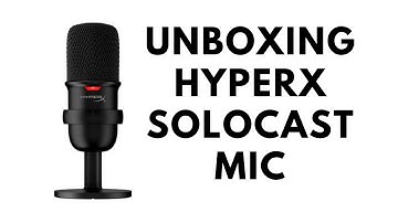 unboxing hyperx solocast mic