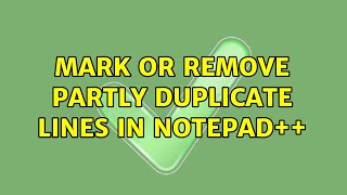 Mark or remove partly duplicate lines in Notepad++