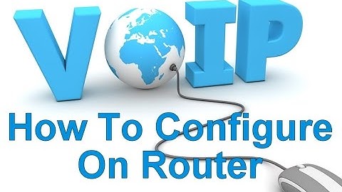 How to configure VoIP (Voice Over Internet Protocol)