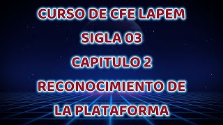 CURSO DE LAPEM CFE SIGLA 03 - CAPITULO 2. RECONOCIMIENTO DE LA PLATAFORMA DE CFE
