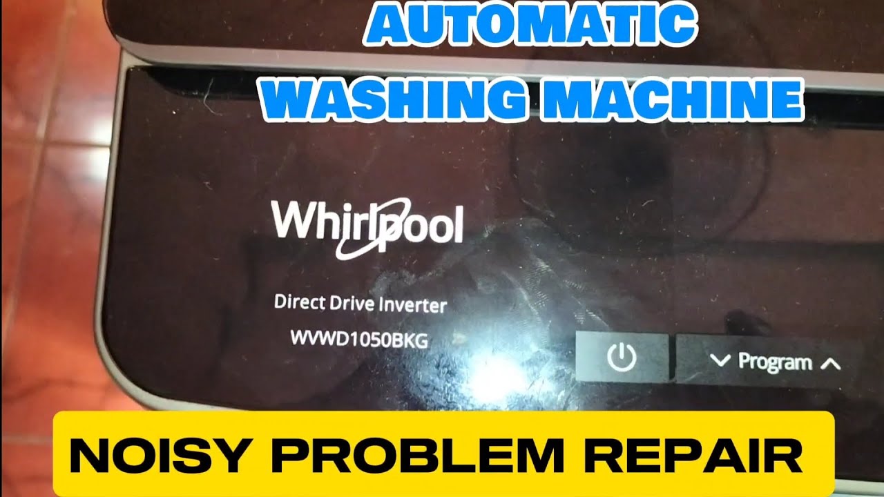WHIRLPOOL INVERTER WASHING MACHINE NOISY PROBLEM REPAIR YouTube