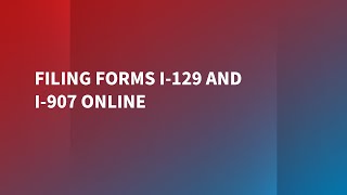 Filing Forms I-129 and I-907 Online
