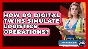 How Do Digital Twins Simulate Logistics Operations? - Smart Logistics Network