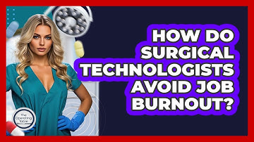 How Do Surgical Technologists Avoid Job Burnout? - The Operating Table