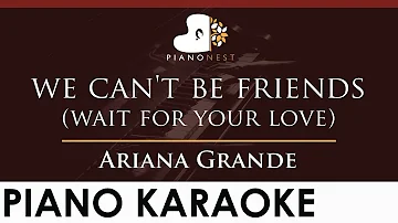 Ariana Grande - we can't be friends (wait for your love) - HIGHER Key (Piano Karaoke Instrumental)
