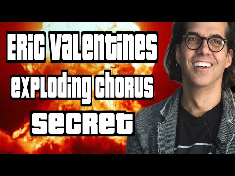 How Does Eric Valentine Make His Chorus Explode?