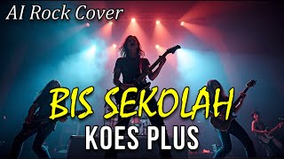 BIS SEKOLAH - KOES PLUS || AI ROCK COVER ALA ROCK MODERN