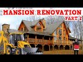 RENOVATING AN ABANDONED LOG CABIN MANSION PART 2