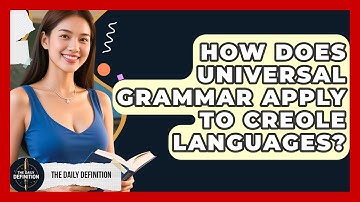 How Does Universal Grammar Apply To Creole Languages? - The Daily Definition