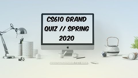 CS610 GRAND QUIZ LIVE Attepmt || Spring 2020