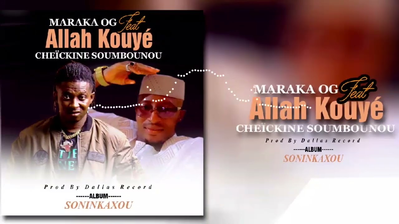 Maraka OG Feat cheïckene Soumbounou - Allah Kouyé ( D’album Soninkaxou )