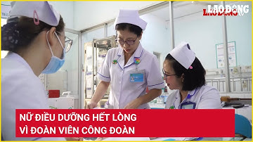Nữ điều dưỡng hết lòng vì đoàn viên công đoàn | Báo Lao Động