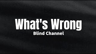 What's Wrong - Blind Channel (lyrics)