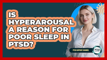 Is Hyperarousal A Reason For Poor Sleep In PTSD?