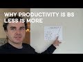 Why Productivity Is Bullshit! The Secret Is To Do Less Not More