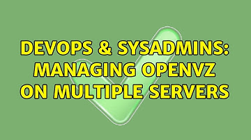 DevOps & SysAdmins: managing openvz on multiple servers