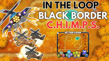 In The Loop C.H.I.M.P.S. Black Border Easy Guide l Bloons TD 6