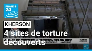 Guerre en Ukraine : 4 sites de torture découverts à Kherson, selon Kiev • FRANCE 24