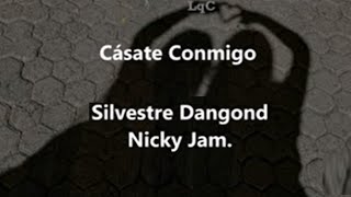 Cásate Conmigo (Letra/Lyrics) Silvestre Dangond ft Nicky Jam / Cásate conmigo, después de tiempo