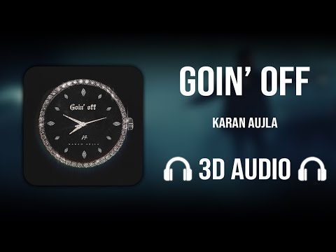 Goin' Off (3D AUDIO) - Karan Aujla | Punjabi Song