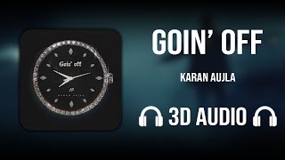 Goin Off 3D Audio - Karan Aujla Punjabi Song