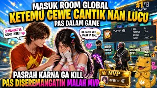 MASUK ROOM GLOBAL KETEMU CEWE CANTIK, PAS DALAM GAME PASRAH KARNA GA KILL DISEMANGATIN MALAH MVP😂