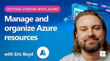 Manage and organize Azure resources