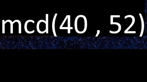 mcd 40 y 52 , maximo comun divisor , mcd(40 , 52) como se halla , ejemplos