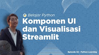 Belajar Python #7 - Komponen UI & Visualisasi Data Streamlit | Episode Python #42