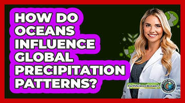 How Do Oceans Influence Global Precipitation Patterns?