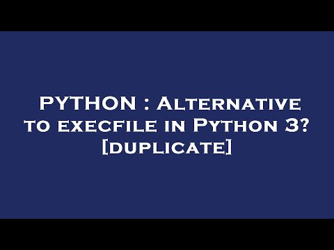 PYTHON : Alternative to execfile in Python 3?